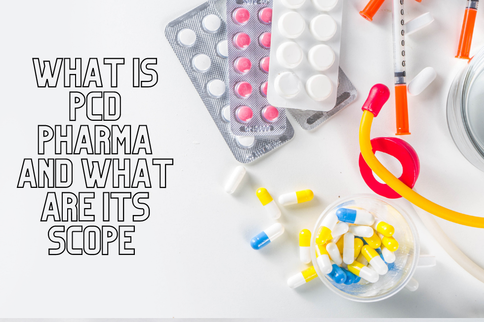 What Is PCD Pharma And What Are Its Scope?